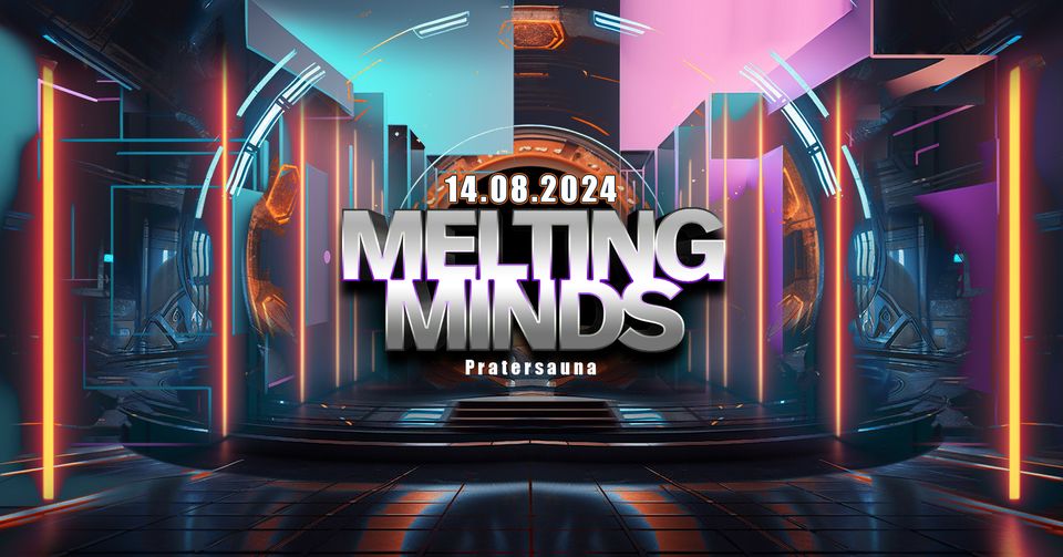 MELTING MINDS am 14. August 2024 @ Pratersauna.