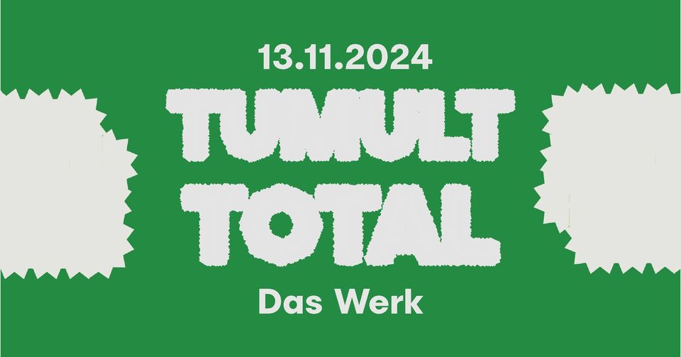 Tumulttotal am 13. November 2024 @ Das Werk.