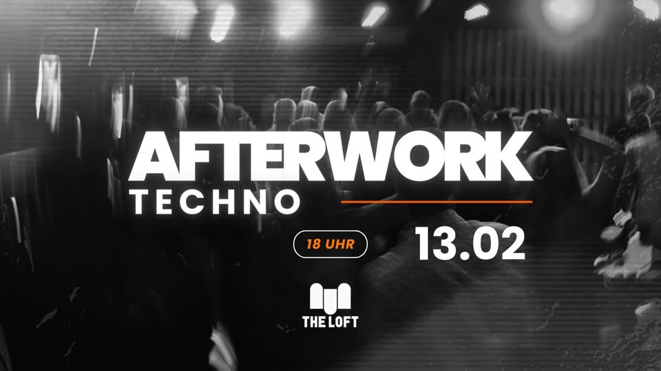 Techno Afterwork am 13. February 2025 @ The Loft.