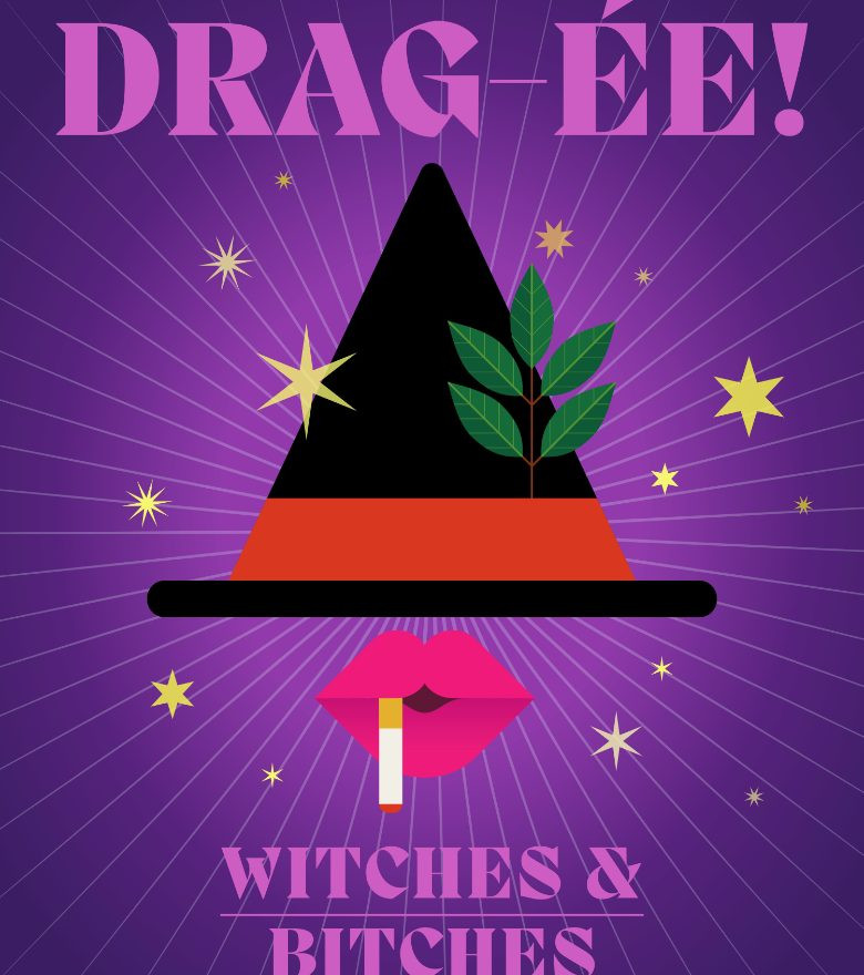 DRAG-ÉE: BITCHES+WITCHES